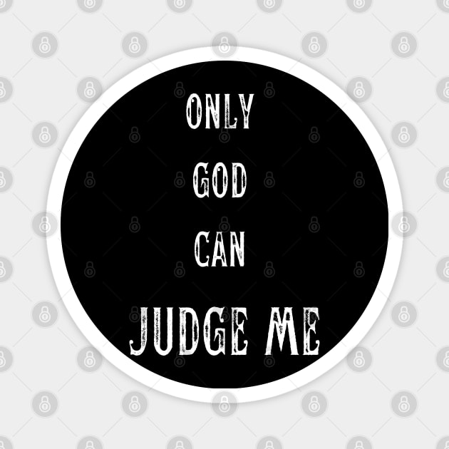 ONLY GOD CAN JUDGE ME Magnet by theblack futur